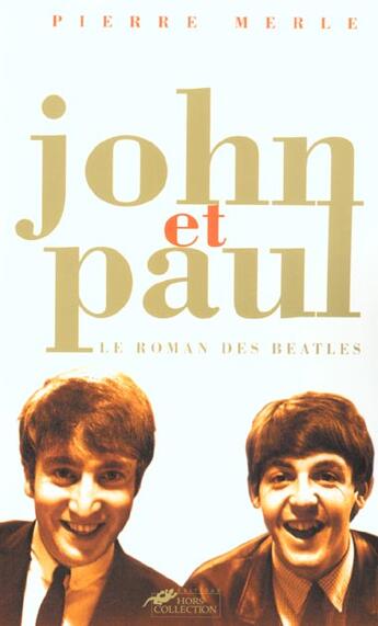 Couverture du livre « John Et Paul ; Le Roman Des Beatles » de Pierre Merle aux éditions Hors Collection