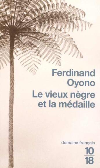 Couverture du livre « Le vieux nègre et la médaille » de Ferdinand Oyono aux éditions 10/18