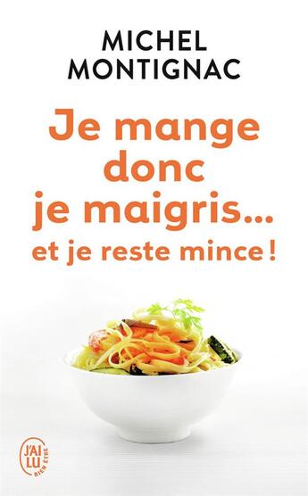 Couverture du livre « Je mange donc, je maigris... et je reste mince ! » de Michel Montignac aux éditions J'ai Lu