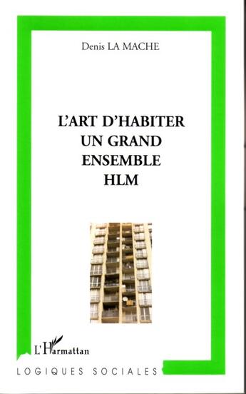 Couverture du livre « L'art d'habiter un grand ensemble hlm » de Denis La Mache aux éditions L'harmattan