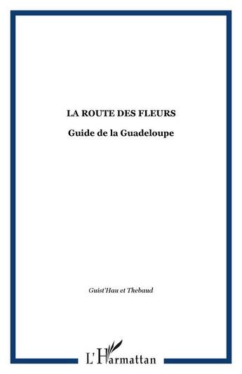 Couverture du livre « La route des fleurs - guide de la guadeloupe » de  aux éditions Editions L'harmattan