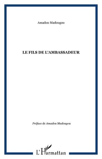 Couverture du livre « Le fils de l'ambassadeur » de Amadou Madougou aux éditions Editions L'harmattan