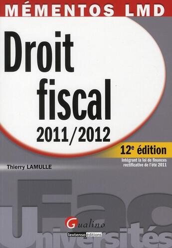 Couverture du livre « Mémentos lmd ; droit fiscal (édition 2011-2012) » de Thierry Lamulle aux éditions Gualino