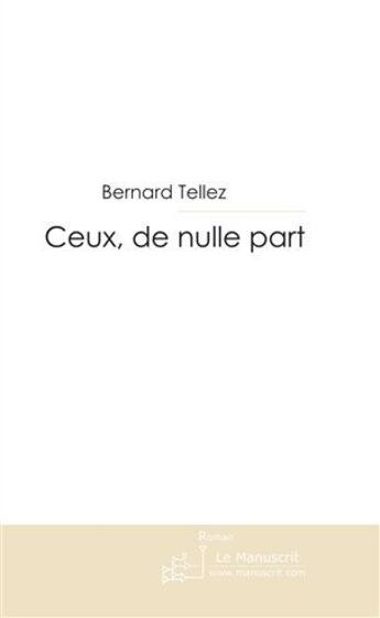 Couverture du livre « Ceux, de nulle part » de Tellez-B aux éditions Le Manuscrit