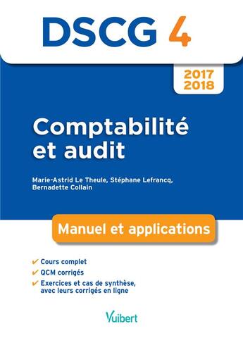 Couverture du livre « DSCG 4 ; comptabilité et audit ; manuel et applications (édition 2017/2018) » de Marie-Astrid Le Theule et Stephane Lefrancq et Bernadette Collain aux éditions Vuibert