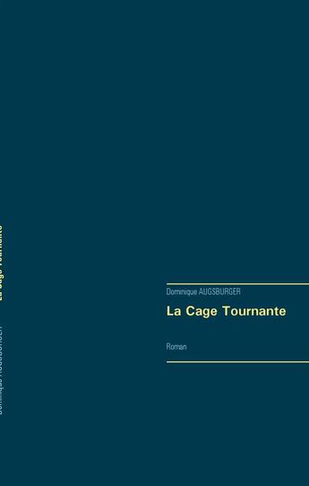 Couverture du livre « La cage tournante » de Dominique Augsburger aux éditions Books On Demand