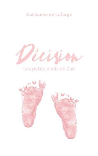 Couverture du livre « Décision : les petits pieds de Zoé » de Guillaume De Lafarge aux éditions Books On Demand