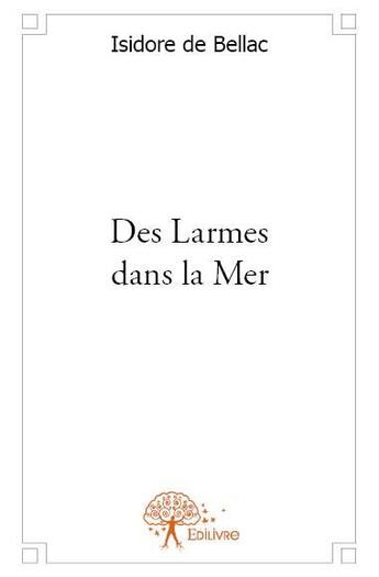 Couverture du livre « Des larmes dans la mer » de Isidore De Bellac aux éditions Edilivre