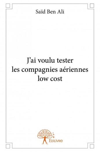 Couverture du livre « J'ai voulu tester les compagnies aériennes low cost » de Ben Ali Said aux éditions Edilivre