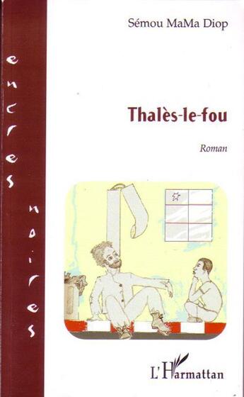 Couverture du livre « Thalès-le-fou » de Semou Mama Diop aux éditions Editions L'harmattan