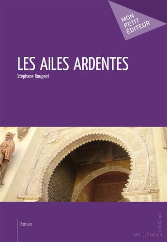 Couverture du livre « Les ailes ardentes » de Stephane Rougeot aux éditions Publibook