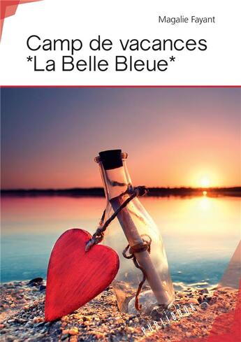 Couverture du livre « Camp de vacances *La Belle Bleue* » de Magalie Fayant aux éditions Publibook