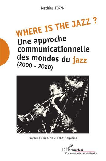 Couverture du livre « Where is the jazz ? une approche communicationnelle des mondes du jazz (2000-2020) » de Mathieu Feryn aux éditions L'harmattan