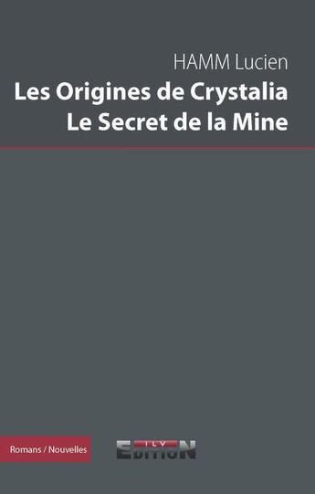 Couverture du livre « Les origines de crystalia, le secret de la mine » de Hamm Lucien aux éditions Inlibroveritas