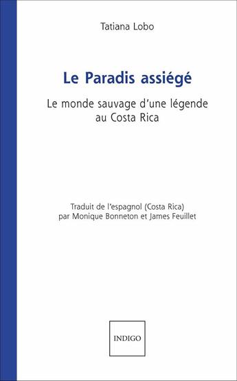 Couverture du livre « Le Paradis assiégé : Le monde sauvage d'une légende au Costa Rica » de Tatiana Lobo aux éditions Indigo Cote Femmes