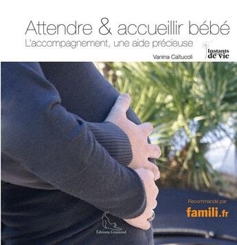 Couverture du livre « Attendre et accueillir bébé ; l'accompagnement, une aide précieuse » de Vanina Caitucoli aux éditions Gramond Ritter