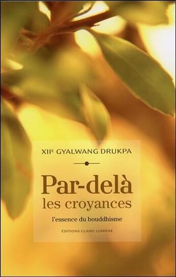 Couverture du livre « Par-delà les croyances » de Gyalwang Drukpa aux éditions Claire Lumiere