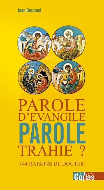 Couverture du livre « Parole d'Evangile, parole trahie, 144 raisons de douter » de Jean Bescond aux éditions Golias