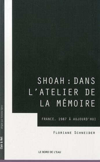 Couverture du livre « Shoah : dans l'atelier de la mémoire ; France, 1987-2012 » de Florianne Schneider aux éditions Bord De L'eau