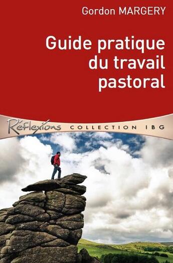 Couverture du livre « Guide pratique du travail pastoral » de Gordon Margery aux éditions Editions Cle