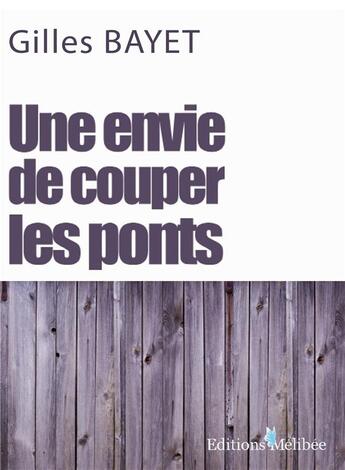 Couverture du livre « Une envie de couper les ponts » de Gilles Bayet aux éditions Melibee