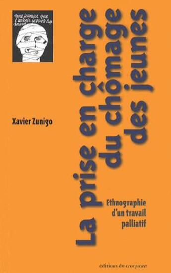 Couverture du livre « La prise en charge du chômage des jeunes ; éthnographie d'un travail palliatif » de Xavier Zunigo aux éditions Croquant