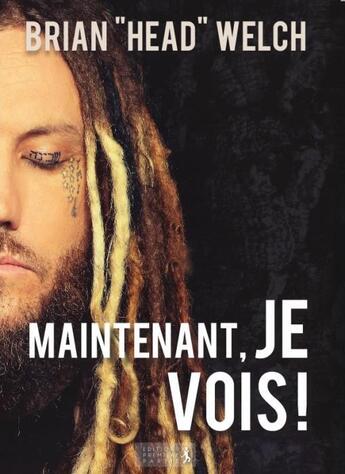 Couverture du livre « Maintenant, je vois ! » de Brian Head Welch aux éditions Premiere Partie