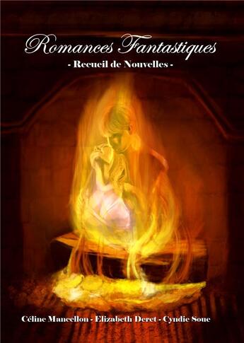 Couverture du livre « Romances fantastiques ; recueil de nouvelles » de Cyndie Soue et Elizabeth Deret et Celine Mancellon aux éditions Sharon Kena