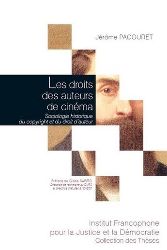 Couverture du livre « Les droits des auteurs de cinéma ; sociologie historique du copyright et du droit d'auteur » de Jerome Pacouret aux éditions Ifjd