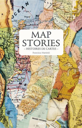 Couverture du livre « Map stories : histoires de cartes » de Francisca Matteoli aux éditions Epa