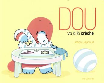 Couverture du livre « Dou va à la crèche » de Johan Leynaud aux éditions Sarbacane