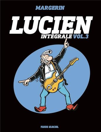 Couverture du livre « Lucien : Intégrale vol.3 » de Frank Margerin aux éditions Fluide Glacial