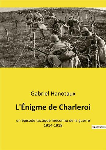 Couverture du livre « L'enigme de charleroi - un episode tactique meconnu de la guerre 1914-1918 » de Gabriel Hanotaux aux éditions Culturea