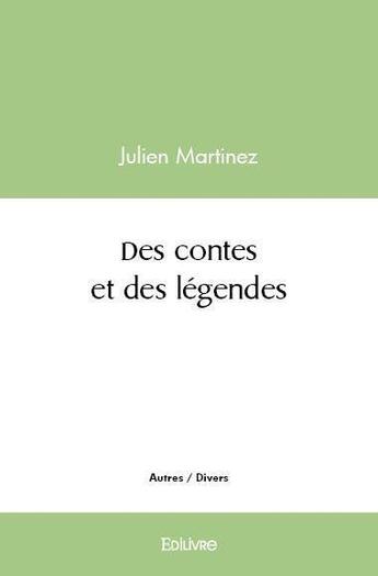 Couverture du livre « Des contes et des legendes » de Julien Martinez aux éditions Edilivre