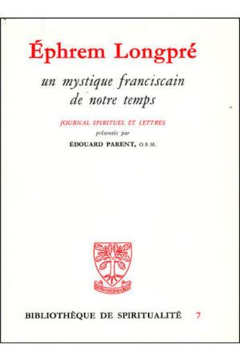 Couverture du livre « Ephrem Longpré ; un mystique franciscain de notre temps ; journal spirituel » de Edouard Parent aux éditions Beauchesne