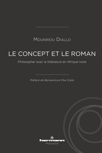 Couverture du livre « Le concept et le roman ; philosopher avec la littérature en Afrique noire » de Mounirou Diallo aux éditions Hermann