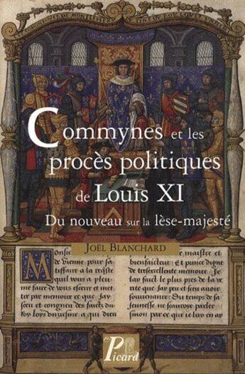 Couverture du livre « Commynes et les procès politiques de Louis XI ; du nouveau sur la lèse-majesté » de Joel Blanchard aux éditions Picard