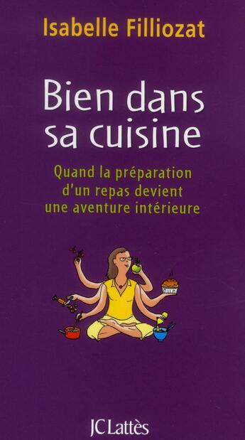 Couverture du livre « Bien dans sa cuisine : quand la préparation d'un repas devient une aventure intérieure » de Isabelle Filliozat aux éditions Lattes