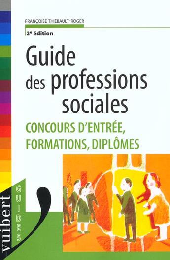 Couverture du livre « Guide Des Professions Sociales ; 2e Edition » de Francoise Thiebault-Roger aux éditions Vuibert