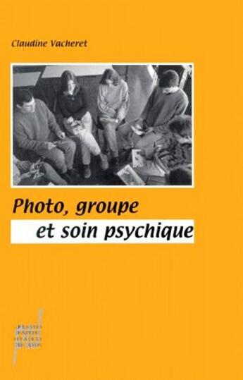 Couverture du livre « Photo, groupe et soin psychique » de Claudine Vacheret aux éditions Pu De Lyon