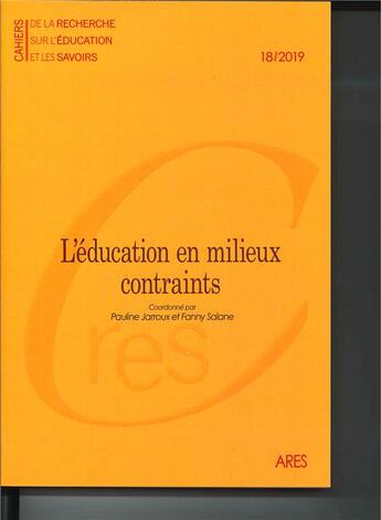 Couverture du livre « Cahiers de la recherche sur l'éducation et les savoirs, n° 18/2019 : L'éducation en milieux contraints » de Sal Jarroux Pauline aux éditions Maison Des Sciences De L'homme