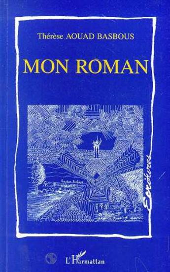 Couverture du livre « Mon roman » de Thérèse Aouad Basbous aux éditions L'harmattan