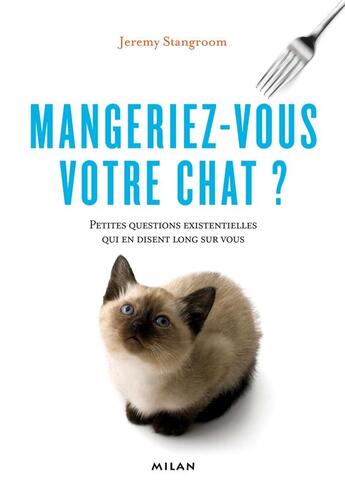 Couverture du livre « Mangeriez vous votre chat ? petites questions existentielles qui en disent long sur vous » de Jeremy Stangroom aux éditions Milan