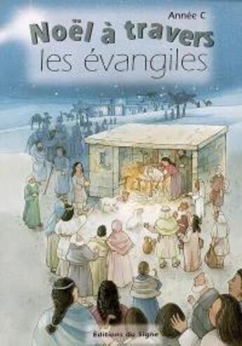 Couverture du livre « NOEL A TRAVERS LES EVANGILES ANNEE C » de Adapte Par Editions aux éditions Signe