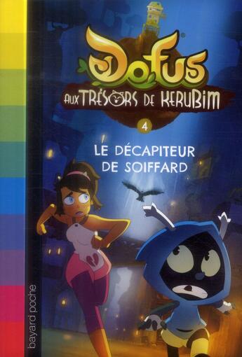 Couverture du livre « Dofus - aux trésors de Kerubim T.4 ; le décapiteur de Soiffard » de Christophe Lambert aux éditions Bayard Jeunesse