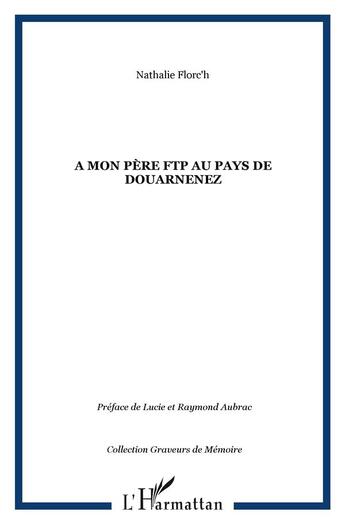 Couverture du livre « A mon père FTP au pays de Douarnenez » de Nathalie Florc'H aux éditions L'harmattan
