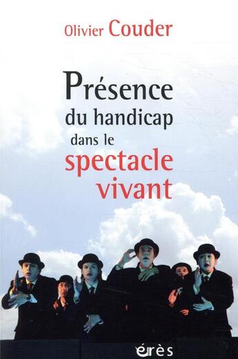 Couverture du livre « Présence du handicap dans le spectacle vivant » de Olivier Couder aux éditions Eres