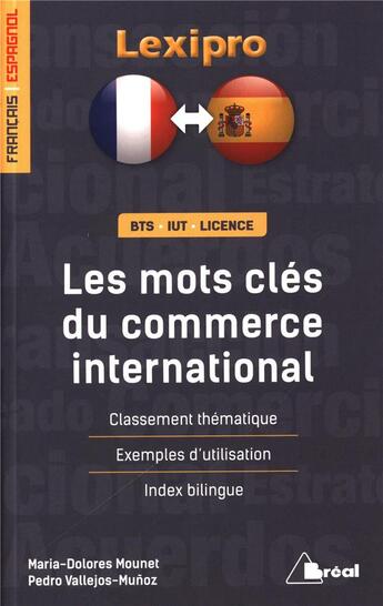 Couverture du livre « Lexipro : les mots clés du commerce international ; français-espagnol ; BTS, IUT, licence ; classement thématique, exemples d'utilisation, index bilingue » de Maria-Dolores Mounet aux éditions Breal