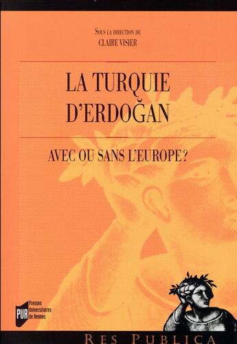 Couverture du livre « La Turquie d'Erdogan ; avec ou sans l'Europe ? » de Claire Visier aux éditions Pu De Rennes