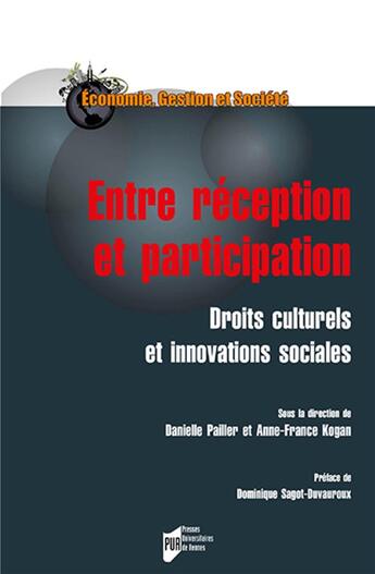 Couverture du livre « Entre réception et participation ; droits culturels et innovations sociales » de Danielle Pailler et Anne-France Kogan aux éditions Pu De Rennes